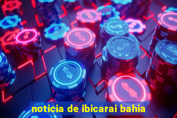 noticia de ibicarai bahia